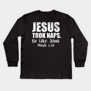 Jesus Took Naps Be Like Funny Christmas Gift Christian Kids Long Sleeve T-Shirt